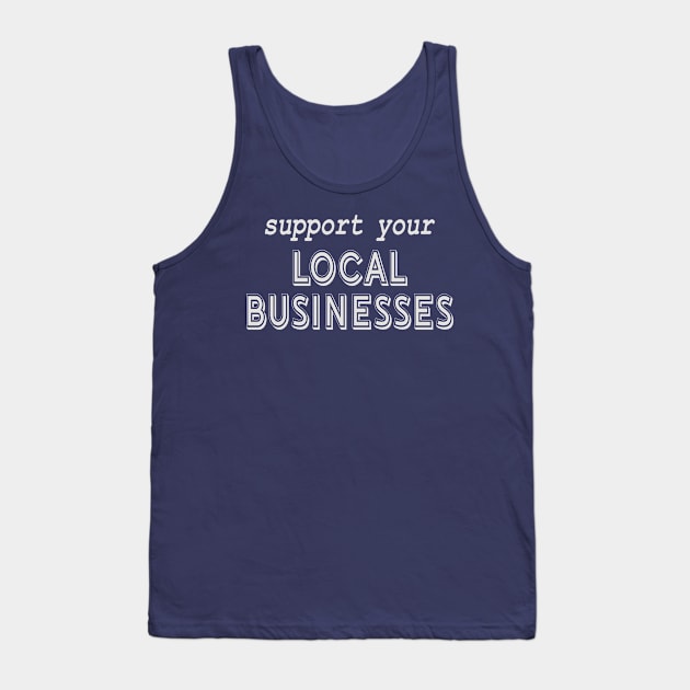 Support Local Businesses! Tank Top by Spiritsunflower